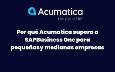 Por qué Acumatica supera a SAP Business One para pequeñas y medianas empresas